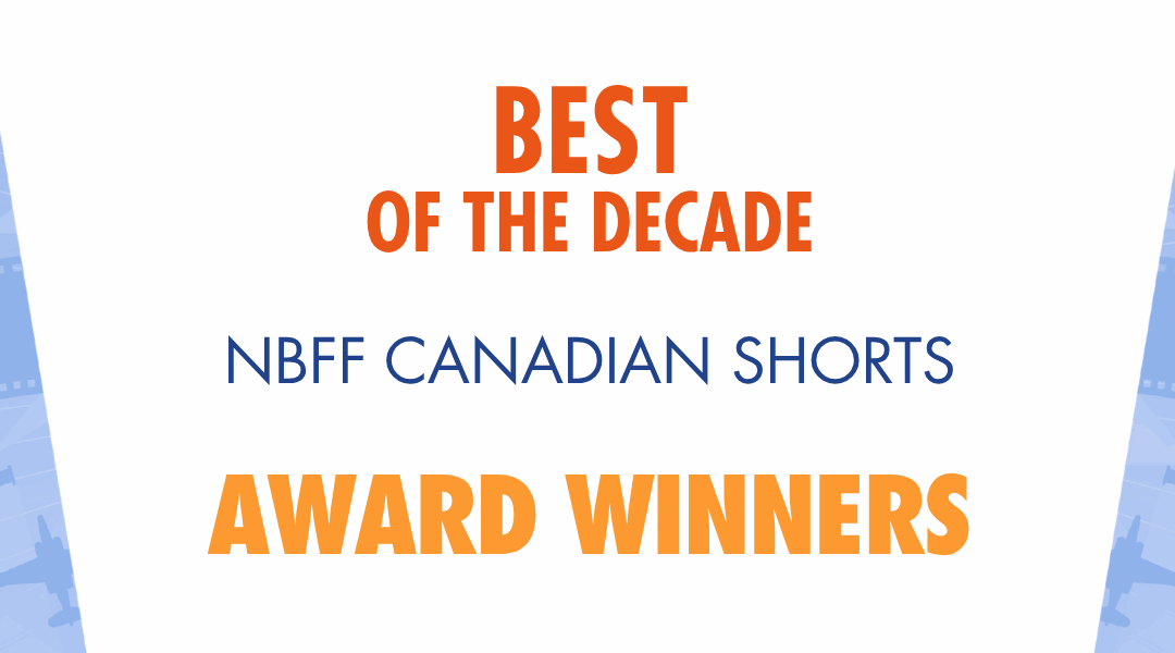 Best of the Decade: NBFF Canadian Shorts Winners